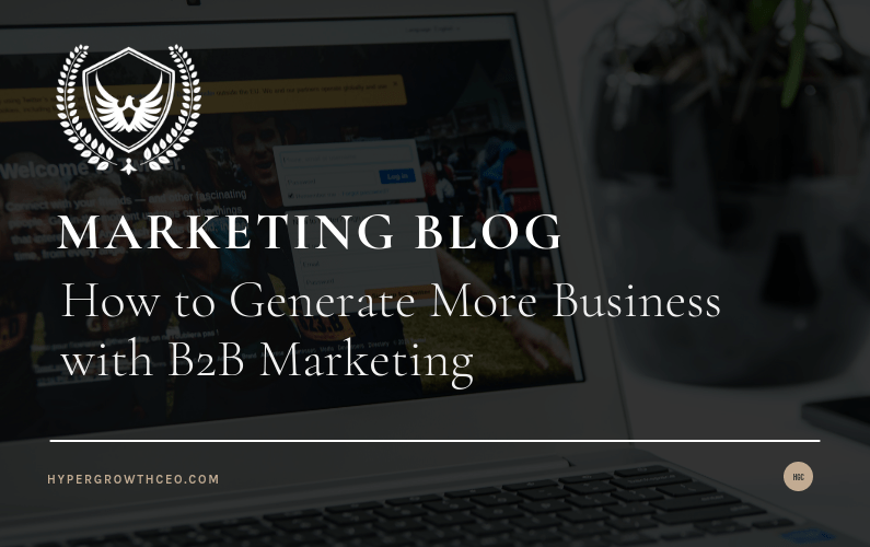 How to Generate More Business with B2B Marketing